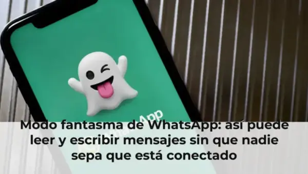 Modo fantasma de WhatsApp: así puede leer y escribir mensajes sin que nadie sepa que está conectado