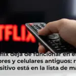 Netflix deja de funcionar en estos televisores y celulares antiguos: revise si su dispositivo está en la lista de mayo 2026