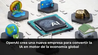 OpenAI crea una nueva empresa para convertir la IA en motor de la economía global
