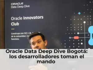 Oracle Data Deep Dive Bogotá: los desarrolladores toman el mando 