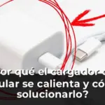 ¿Por qué el cargador del celular se calienta y cómo solucionarlo?
