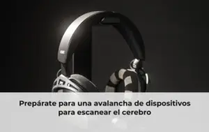Prepárate para una avalancha de dispositivos para escanear el cerebro