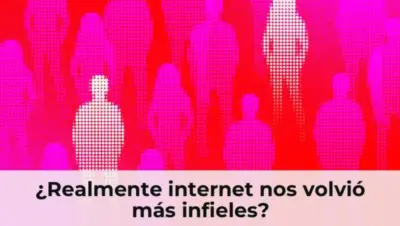 ¿Realmente internet nos volvió más infieles?