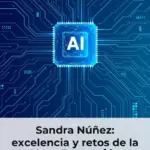 Sandra Núñez: excelencia y retos de la IA en Protección