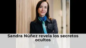 Sandra Núñez revela los secretos ocultos
