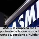 ASML, la empresa más importante de la que nunca has escuchado, sostiene a Nvidia y al boom de la IA
