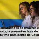 Comunidades de mujeres en tecnología presentan hoja de ruta al próximo presidente de Colombia