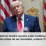 El gobierno tendrá acceso a los modelos de IA 30 días antes de ser lanzados, ordena Trump