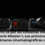GoPro va por los cineastas con su serie Mission 1, sus primeras cámaras cinematográficas de acción