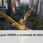 La guía WIRED a la Ciudad de México