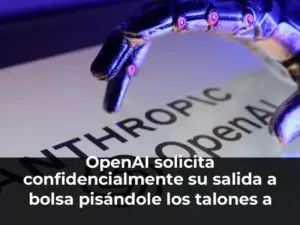 OpenAI solicita confidencialmente su salida a bolsa pisándole los talones a SpaceX y Anthropic