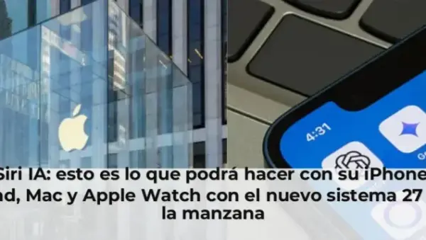 Siri IA: esto es lo que podrá hacer con su iPhone, iPad, Mac y Apple Watch con el nuevo sistema 27 de la manzana
