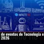 Calendario de eventos de Tecnología e Innovación 2026