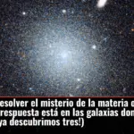 ¿Cómo resolver el misterio de la materia oscura? Quizá la respuesta está en las galaxias donde no existe (¡ya descubrimos tres!)