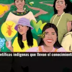 Conoce a seis científicas indígenas que llevan el conocimiento ancestral a la academia