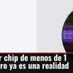 El primer chip de menos de 1 nanómetro ya es una realidad