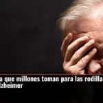La glucosamina que millones toman para las rodillas podría empeorar el Alzheimer