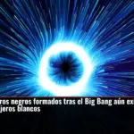 Los agujeros negros formados tras el Big Bang aún existen... como agujeros blancos
