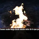 Los humanos hemos usado fuego desde mucho antes de lo que pensábamos