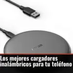 Los mejores cargadores inalámbricos para tu teléfono