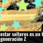 Por qué estar solteros es un trend entre la generación Z