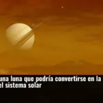 Saturno tiene una luna que podría convertirse en la próxima 