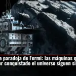 Se complica la paradoja de Fermi: las máquinas que ya deberían haber conquistado el universo siguen sin aparecer