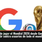 Ya puede jugar el Mundial 2026 desde Google y competir contra usuarios de todo el mundo